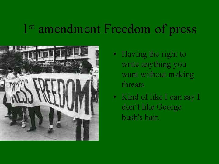 st 1 amendment Freedom of press • Having the right to write anything you