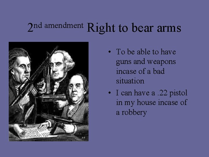 nd amendment 2 • Right to bear arms • To be able to have