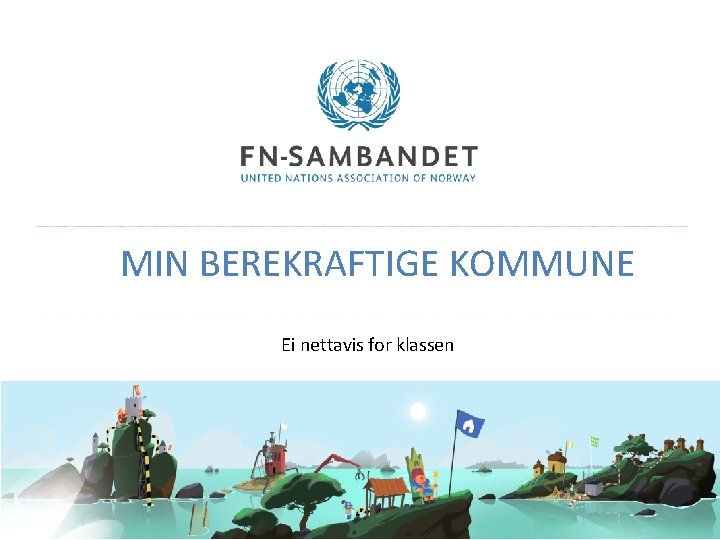 MIN BEREKRAFTIGE KOMMUNE Ei nettavis for klassen 