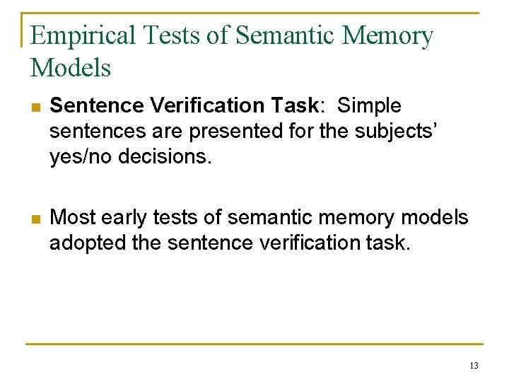 Empirical Tests of Semantic Memory Models n Sentence Verification Task: Simple sentences are presented