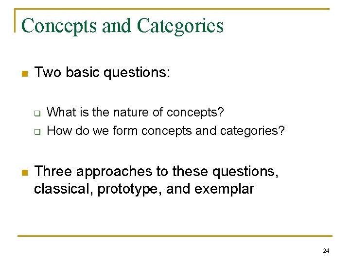 Concepts and Categories n Two basic questions: q q n What is the nature