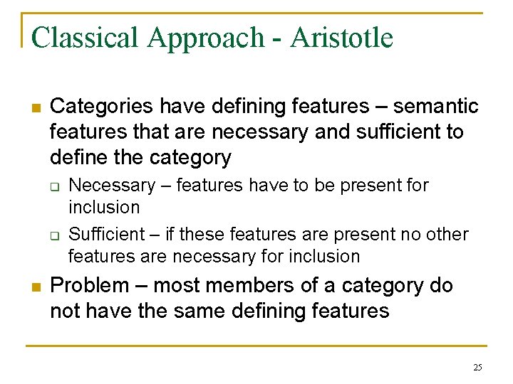 Classical Approach - Aristotle n Categories have defining features – semantic features that are