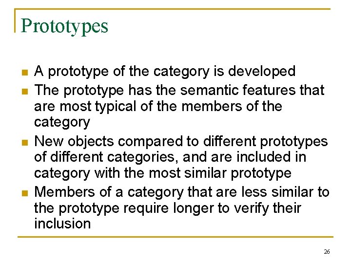 Prototypes n n A prototype of the category is developed The prototype has the