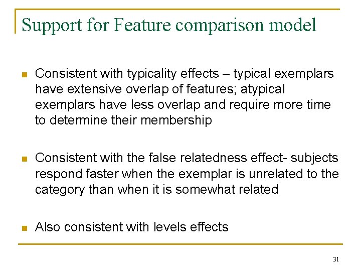 Support for Feature comparison model n Consistent with typicality effects – typical exemplars have