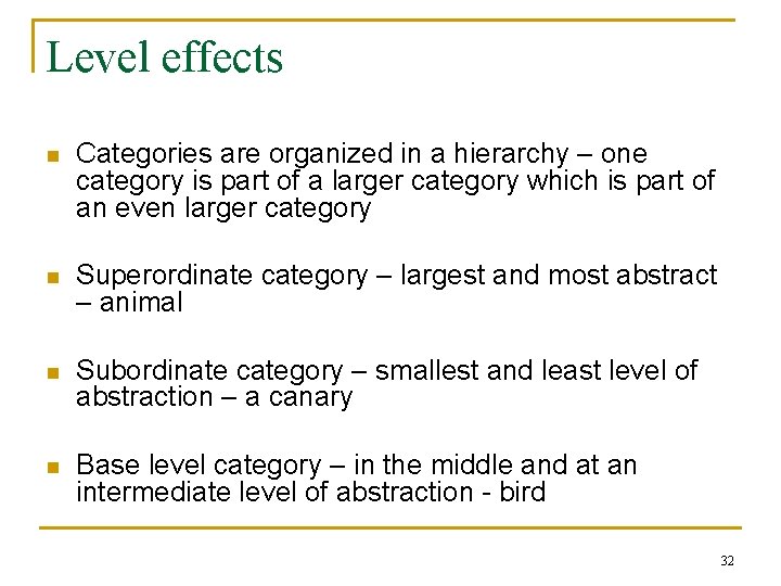 Level effects n Categories are organized in a hierarchy – one category is part