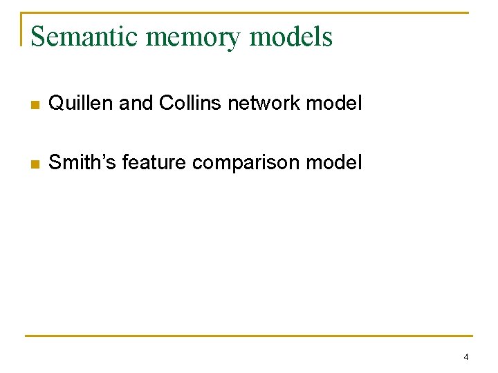 Semantic memory models n Quillen and Collins network model n Smith’s feature comparison model
