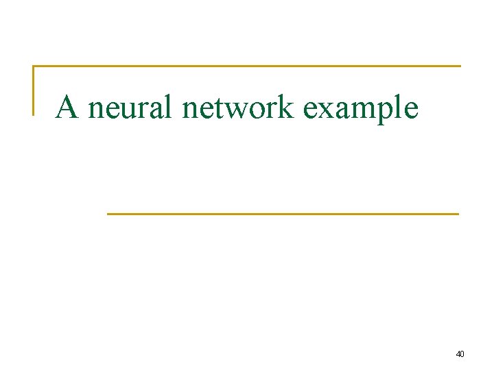 A neural network example 40 