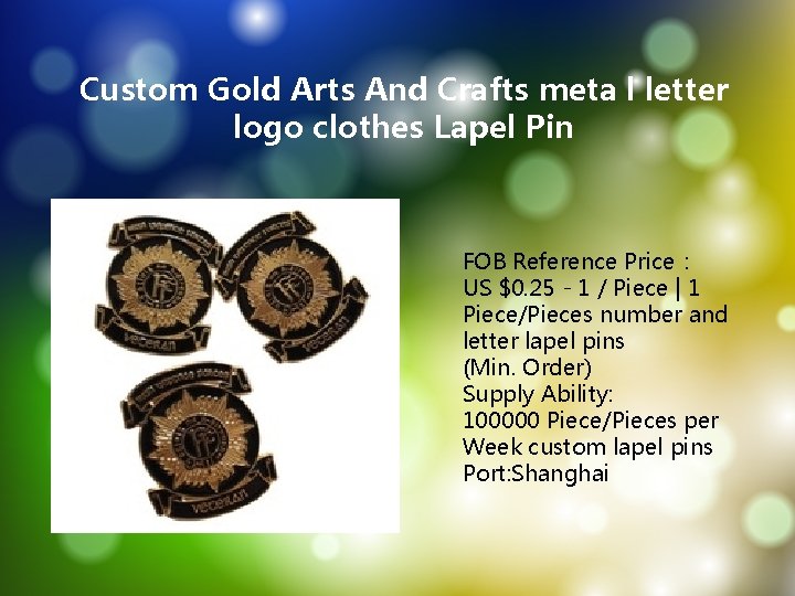 Custom Gold Arts And Crafts meta l letter logo clothes Lapel Pin FOB Reference