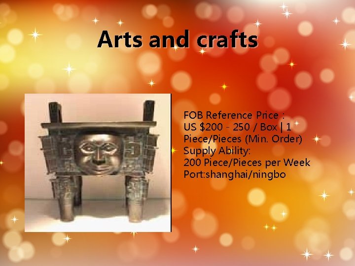 Arts and crafts FOB Reference Price： US $200 - 250 / Box | 1