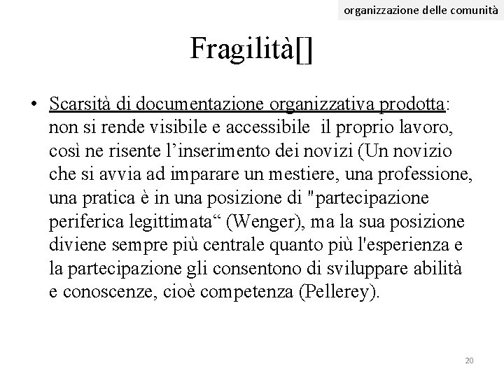 organizzazione delle comunità Fragilità[] • Scarsità di documentazione organizzativa prodotta: non si rende visibile