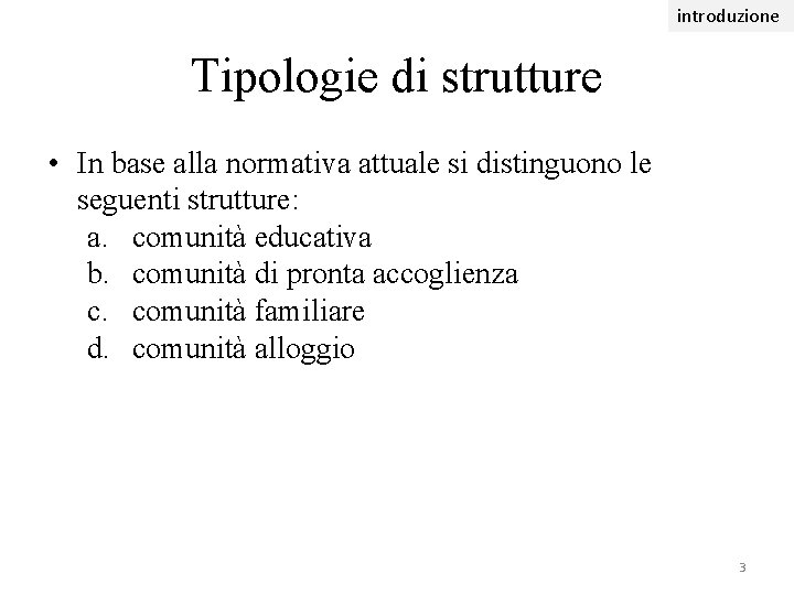 introduzione Tipologie di strutture • In base alla normativa attuale si distinguono le seguenti introduzione Tipologie di strutture • In base alla normativa attuale si distinguono le seguenti