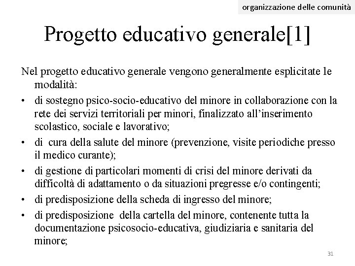 organizzazione delle comunità Progetto educativo generale[1] Nel progetto educativo generale vengono generalmente esplicitate le