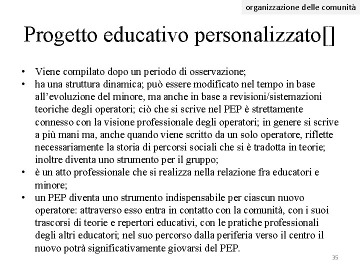 organizzazione delle comunità Progetto educativo personalizzato[] • Viene compilato dopo un periodo di osservazione;