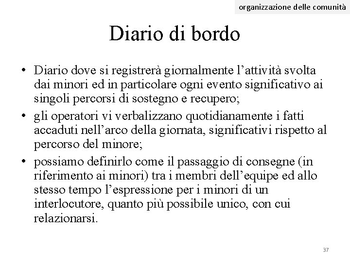 organizzazione delle comunità Diario di bordo • Diario dove si registrerà giornalmente l’attività svolta organizzazione delle comunità Diario di bordo • Diario dove si registrerà giornalmente l’attività svolta