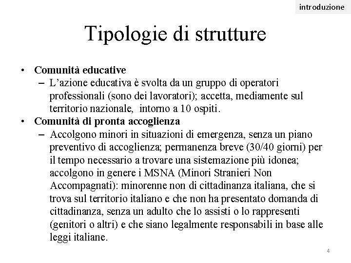 introduzione Tipologie di strutture • Comunità educative – L’azione educativa è svolta da un introduzione Tipologie di strutture • Comunità educative – L’azione educativa è svolta da un