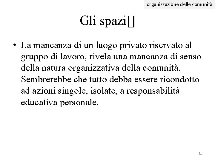 organizzazione delle comunità Gli spazi[] • La mancanza di un luogo privato riservato al