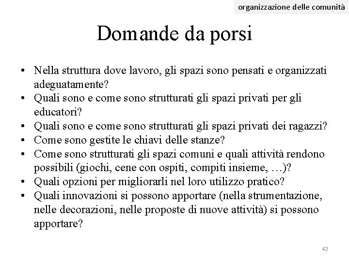 organizzazione delle comunità Domande da porsi • Nella struttura dove lavoro, gli spazi sono organizzazione delle comunità Domande da porsi • Nella struttura dove lavoro, gli spazi sono