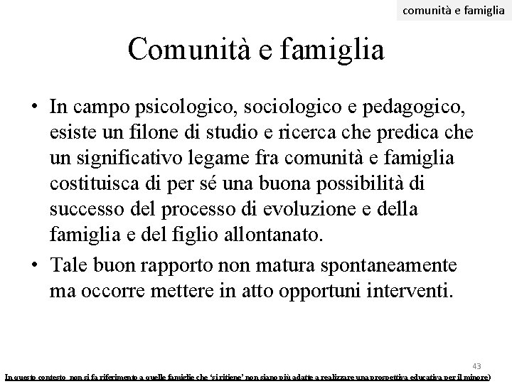 comunità e famiglia Comunità e famiglia • In campo psicologico, sociologico e pedagogico, esiste comunità e famiglia Comunità e famiglia • In campo psicologico, sociologico e pedagogico, esiste