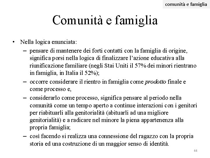 comunità e famiglia Comunità e famiglia • Nella logica enunciata: – pensare di mantenere comunità e famiglia Comunità e famiglia • Nella logica enunciata: – pensare di mantenere