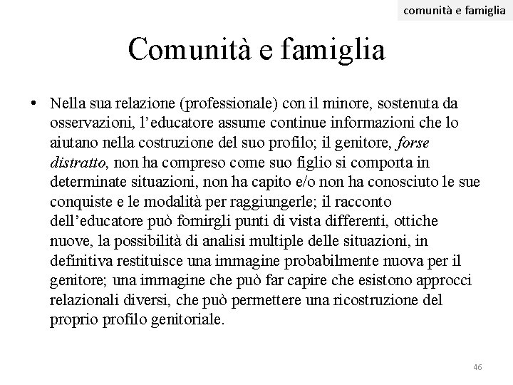 comunità e famiglia Comunità e famiglia • Nella sua relazione (professionale) con il minore, comunità e famiglia Comunità e famiglia • Nella sua relazione (professionale) con il minore,