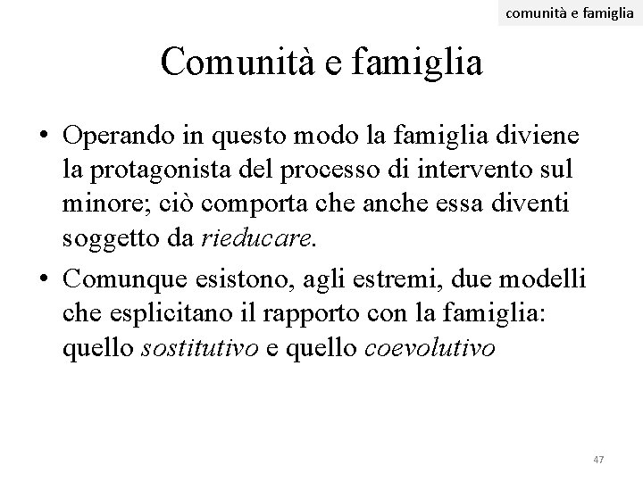 comunità e famiglia Comunità e famiglia • Operando in questo modo la famiglia diviene comunità e famiglia Comunità e famiglia • Operando in questo modo la famiglia diviene