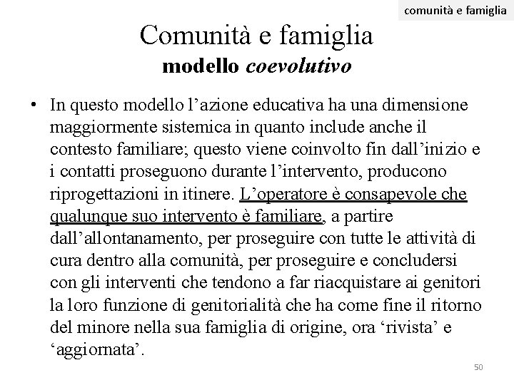comunità e famiglia Comunità e famiglia modello coevolutivo • In questo modello l’azione educativa comunità e famiglia Comunità e famiglia modello coevolutivo • In questo modello l’azione educativa