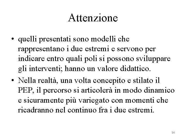 Attenzione • quelli presentati sono modelli che rappresentano i due estremi e servono per Attenzione • quelli presentati sono modelli che rappresentano i due estremi e servono per