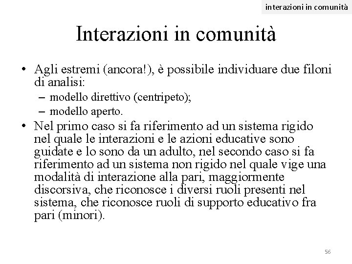 interazioni in comunità Interazioni in comunità • Agli estremi (ancora!), è possibile individuare due interazioni in comunità Interazioni in comunità • Agli estremi (ancora!), è possibile individuare due