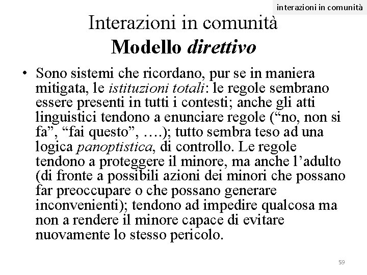 interazioni in comunità Interazioni in comunità Modello direttivo • Sono sistemi che ricordano, pur interazioni in comunità Interazioni in comunità Modello direttivo • Sono sistemi che ricordano, pur