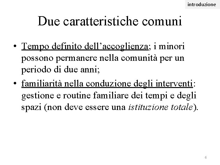 introduzione Due caratteristiche comuni • Tempo definito dell’accoglienza; i minori possono permanere nella comunità introduzione Due caratteristiche comuni • Tempo definito dell’accoglienza; i minori possono permanere nella comunità