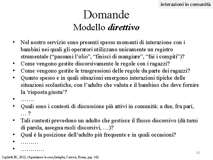 interazioni in comunità Domande Modello direttivo • Nel nostro servizio sono presenti spesso momenti interazioni in comunità Domande Modello direttivo • Nel nostro servizio sono presenti spesso momenti