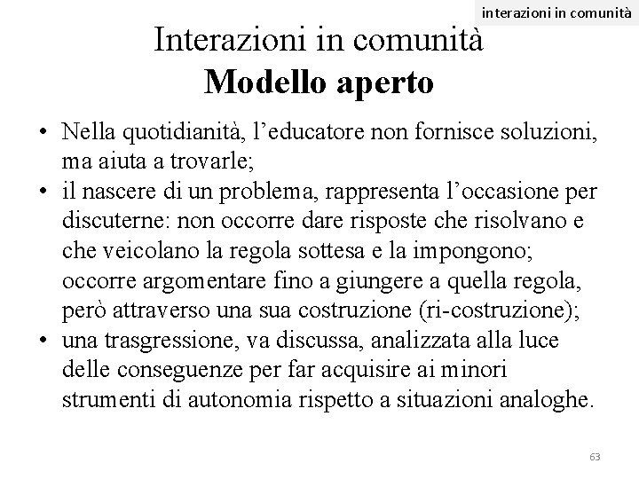 interazioni in comunità Interazioni in comunità Modello aperto • Nella quotidianità, l’educatore non fornisce interazioni in comunità Interazioni in comunità Modello aperto • Nella quotidianità, l’educatore non fornisce