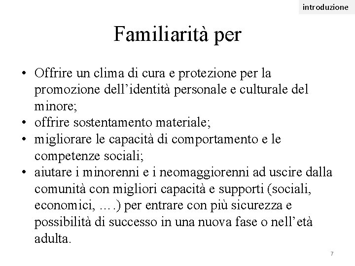 introduzione Familiarità per • Offrire un clima di cura e protezione per la promozione introduzione Familiarità per • Offrire un clima di cura e protezione per la promozione