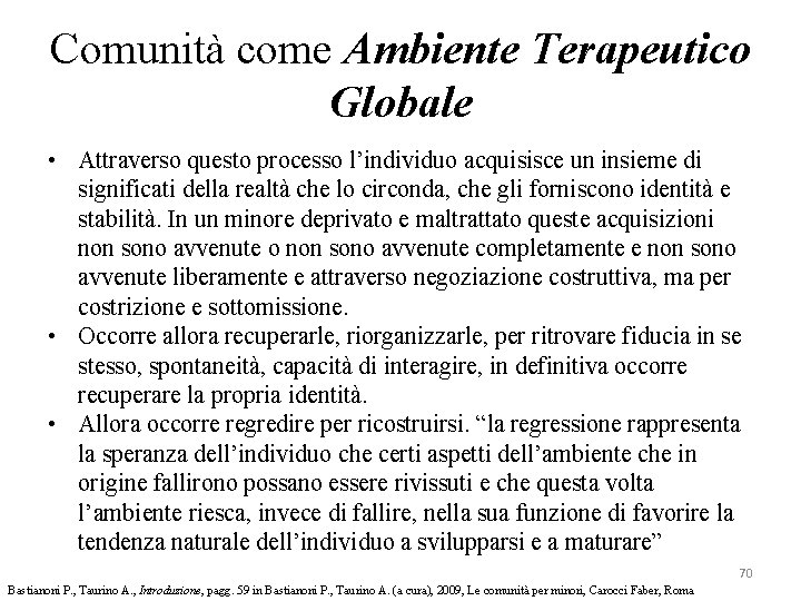 Comunità come Ambiente Terapeutico Globale • Attraverso questo processo l’individuo acquisisce un insieme di Comunità come Ambiente Terapeutico Globale • Attraverso questo processo l’individuo acquisisce un insieme di
