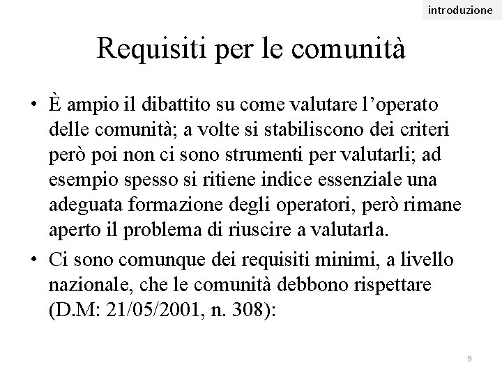 introduzione Requisiti per le comunità • È ampio il dibattito su come valutare l’operato introduzione Requisiti per le comunità • È ampio il dibattito su come valutare l’operato