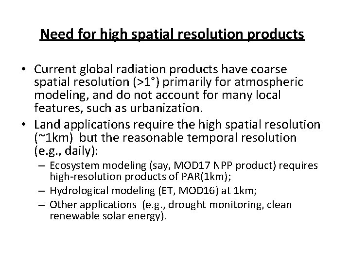 Need for high spatial resolution products • Current global radiation products have coarse spatial