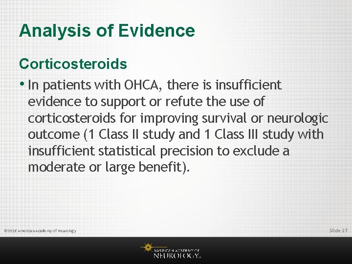 Analysis of Evidence Corticosteroids • In patients with OHCA, there is insufficient evidence to