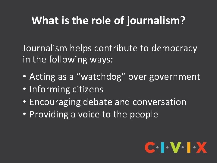 What is the role of journalism? Journalism helps contribute to democracy in the following