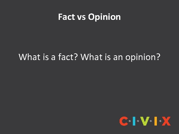 Fact vs Opinion What is a fact? What is an opinion? 