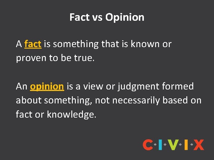 Fact vs Opinion A fact is something that is known or proven to be