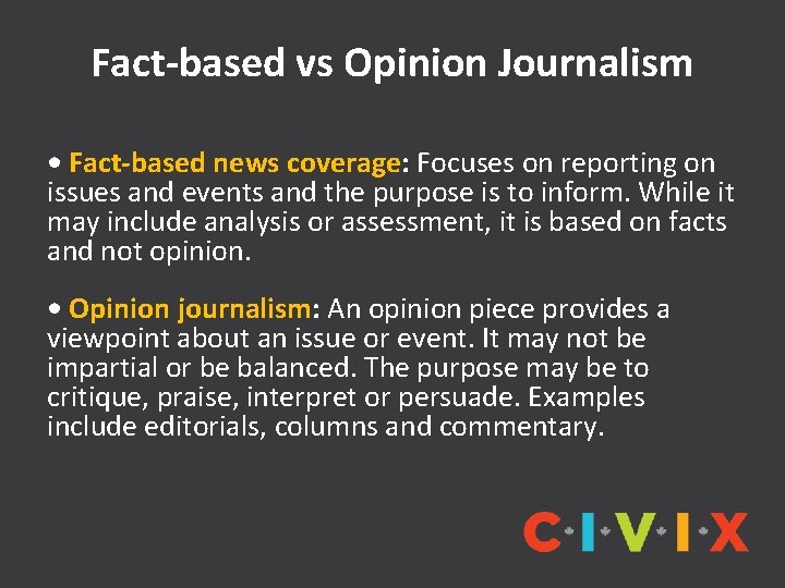 Fact-based vs Opinion Journalism • Fact-based news coverage: Focuses on reporting on issues and