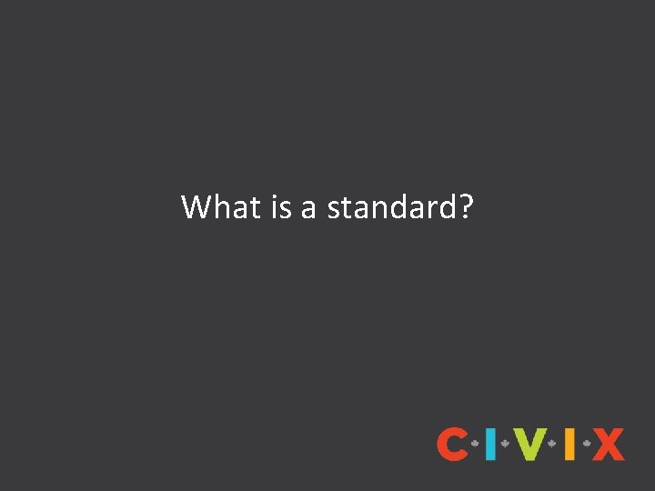 What is a standard? 