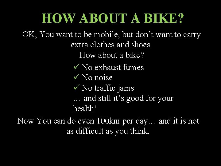 HOW ABOUT A BIKE? OK, You want to be mobile, but don’t want to