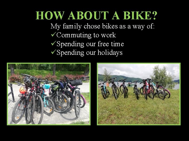 HOW ABOUT A BIKE? My family chose bikes as a way of: üCommuting to