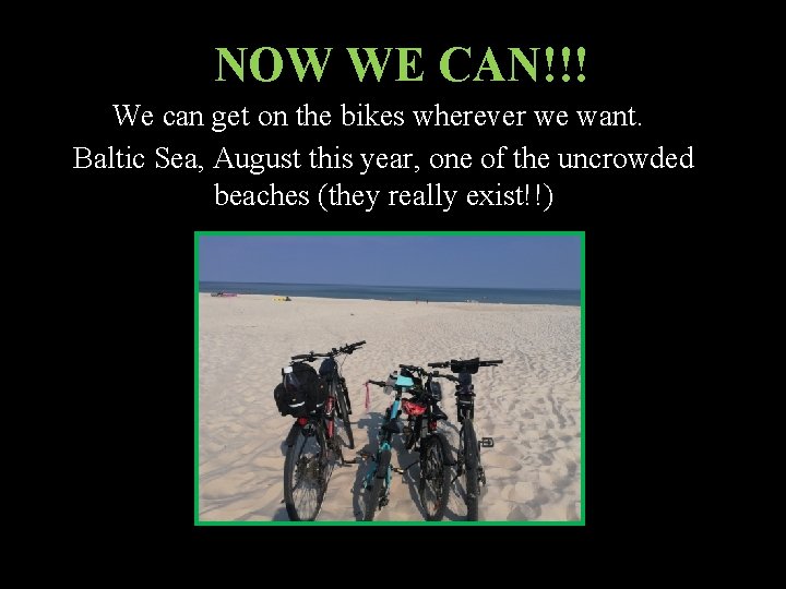 NOW WE CAN!!! We can get on the bikes wherever we want. Baltic Sea,