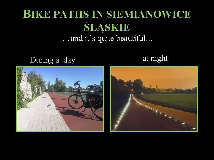 BIKE PATHS IN SIEMIANOWICE ŚLĄSKIE …and it’s quite beautiful… During a day at night