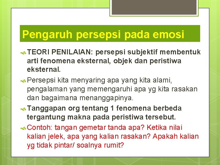 Pengaruh persepsi pada emosi TEORI PENILAIAN: persepsi subjektif membentuk arti fenomena eksternal, objek dan Pengaruh persepsi pada emosi TEORI PENILAIAN: persepsi subjektif membentuk arti fenomena eksternal, objek dan