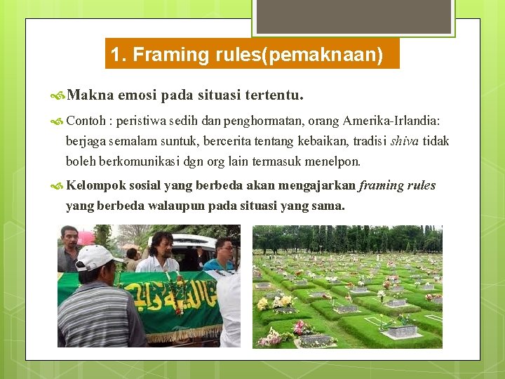 1. Framing rules(pemaknaan) Makna emosi pada situasi tertentu. Contoh : peristiwa sedih dan penghormatan, 1. Framing rules(pemaknaan) Makna emosi pada situasi tertentu. Contoh : peristiwa sedih dan penghormatan,