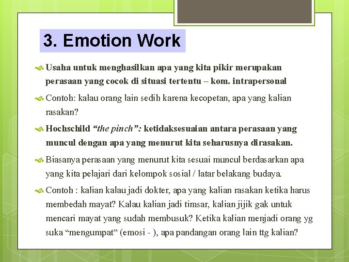 3. Emotion Work Usaha untuk menghasilkan apa yang kita pikir merupakan perasaan yang cocok 3. Emotion Work Usaha untuk menghasilkan apa yang kita pikir merupakan perasaan yang cocok