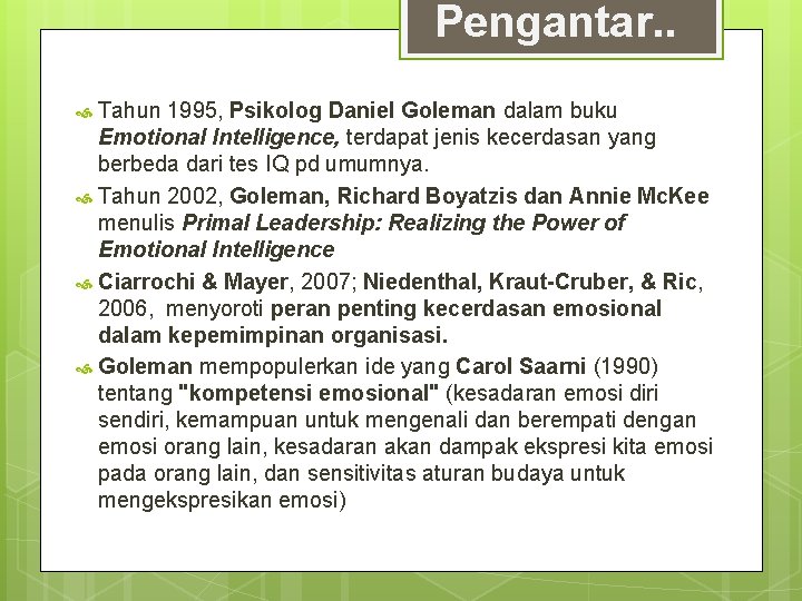 Pengantar. . Tahun 1995, Psikolog Daniel Goleman dalam buku Emotional Intelligence, terdapat jenis kecerdasan Pengantar. . Tahun 1995, Psikolog Daniel Goleman dalam buku Emotional Intelligence, terdapat jenis kecerdasan